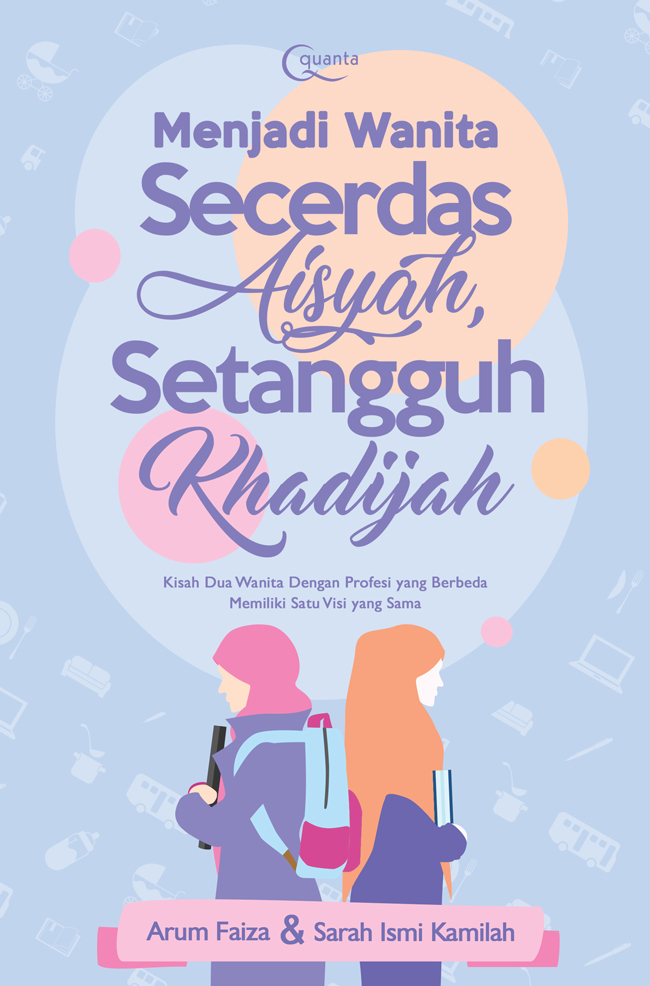 Menjadi Wanita Secerdas Aisyah, Setangguh Khadijah